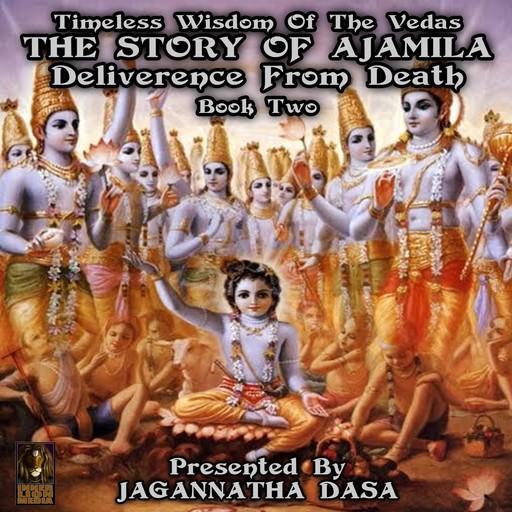 Timeless Wisdom Of The Vedas The Story Of Ajamila Deliverence From Death - Book Two, 