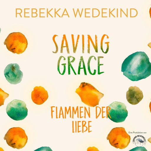 Saving Grace. Flammen der Liebe. - Love Again, Band 2 (ungekürzt), Rebekka Wedekind