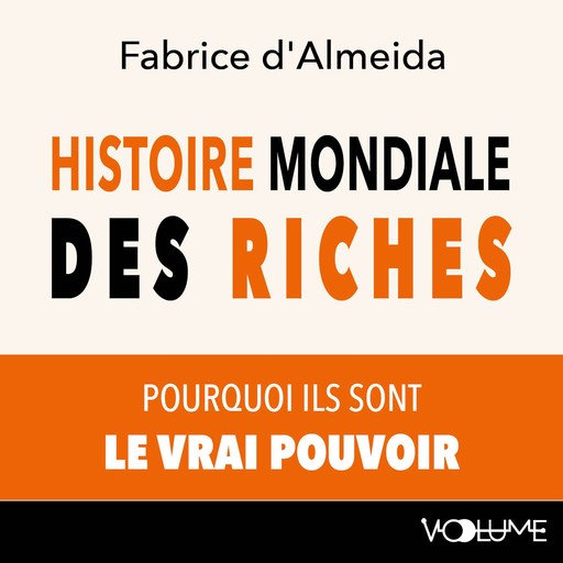 Histoire mondiale des riches, Fabrice d'Almeida