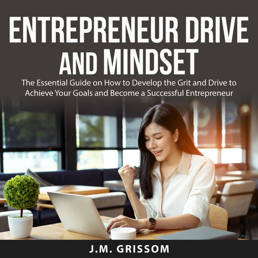Entrepreneur Drive and Mindset, J.M. Grissom
