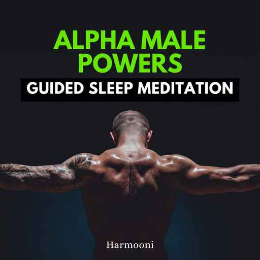 Alpha Male Powers Guided Sleep Meditation, Harmooni