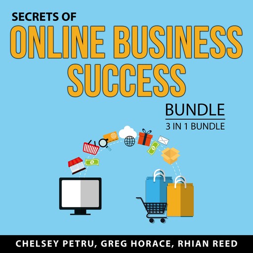 Secrets of Online Business Success Bundle, 3 in 1 Bundle, Rhian Reed, Greg Horace, Chelsey Petru