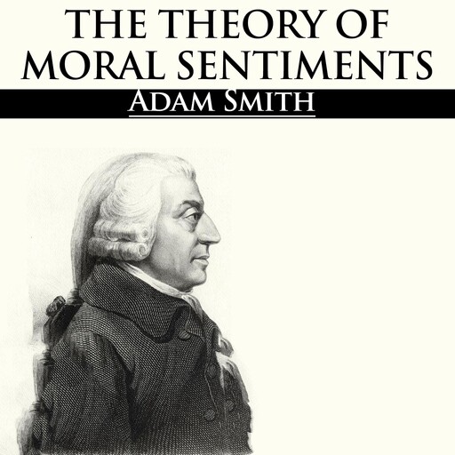The Theory of Moral Sentiments, Adam Smith