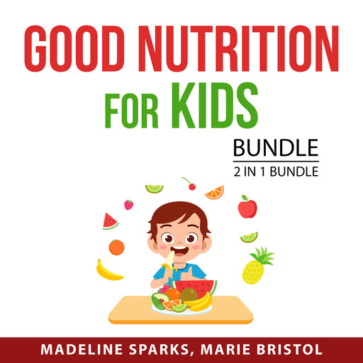 Good Nutrition for Kids Bundle, 2 in 1 Bundle, Madeline Sparks, Marie Bristol