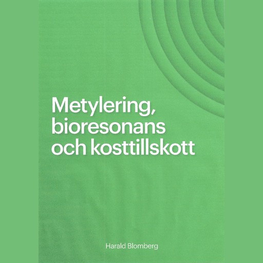 Metylering, bioresonans och kosttillskott, Harald Blomberg