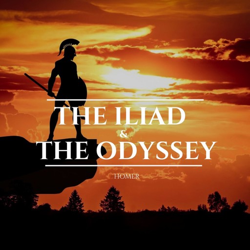 The Iliad & The Odyssey, Homer