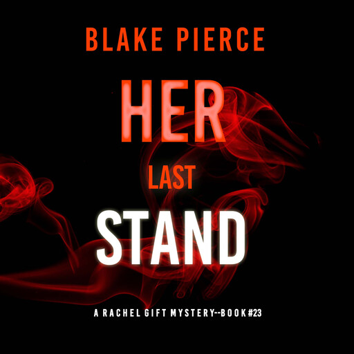 Her Last Stand (A Rachel Gift FBI Suspense Thriller—Book 23), Blake Pierce