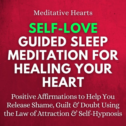 Self-Love Guided Sleep Meditation for Healing Your Heart, Meditative Hearts