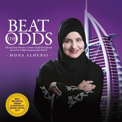 Beat the Odds: The Exclusive Hotelier's Guide: Upsell Yourself and Succeed in a High Occupancy Job Market, Mona AlHebsi