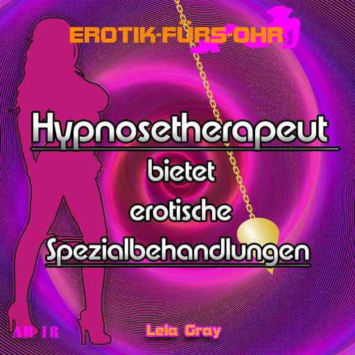 Erotik für's Ohr, Hypnosetherapeut bietet erotische Spezialbehandlungen, Lela Gray