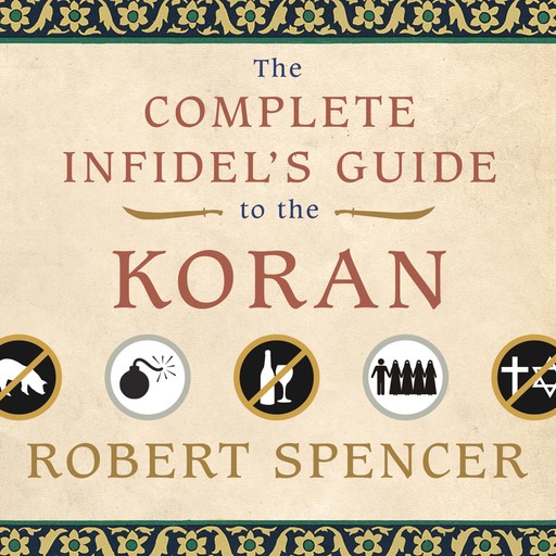 The Complete Infidel's Guide to the Koran, ROBERT SPENCER