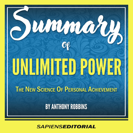 Summary Of "Unlimited Power: The New Science Of Personal Achievement — By Anthony Robbins", Sapiens Editorial