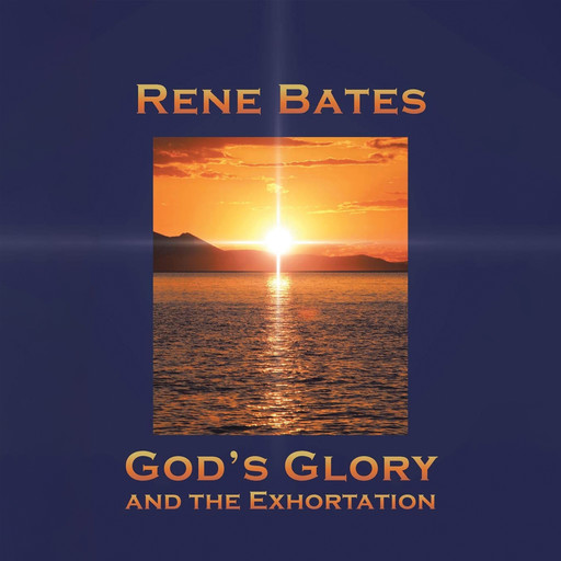 God’s Glory and the Exhortation, Rene Bates