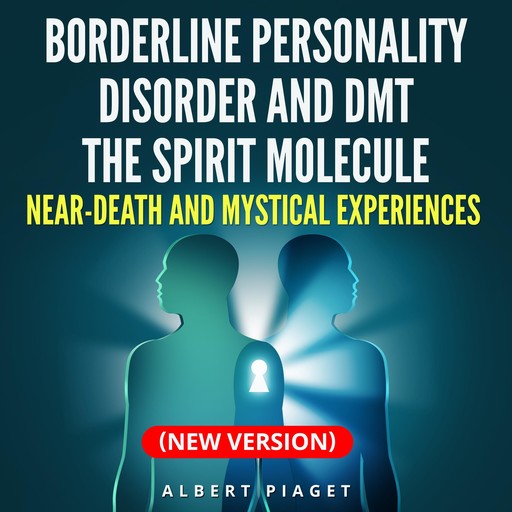 Borderline Personality Disorder and DMT The Spirit Molecule, Albert Piaget