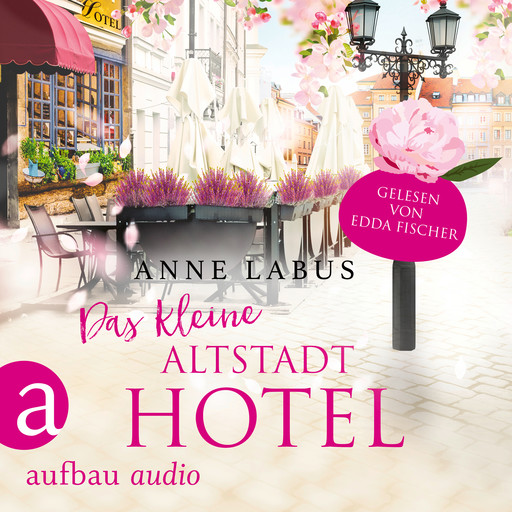 Das kleine Altstadthotel - Wege ins Glück, Band 1 (Ungekürzt), Anne Labus
