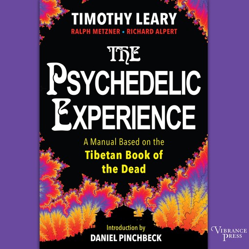 The Psychedelic Experience, Timothy Leary, Daniel Pinchbeck, Ph. D, Ralph Metzner, Richard Alpert