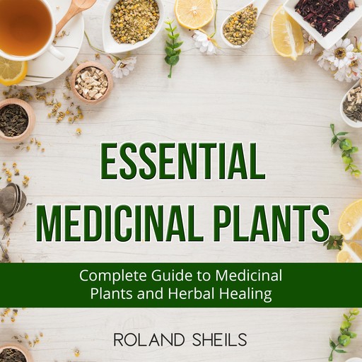 Essential Medicinal Plants, Roland Sheils