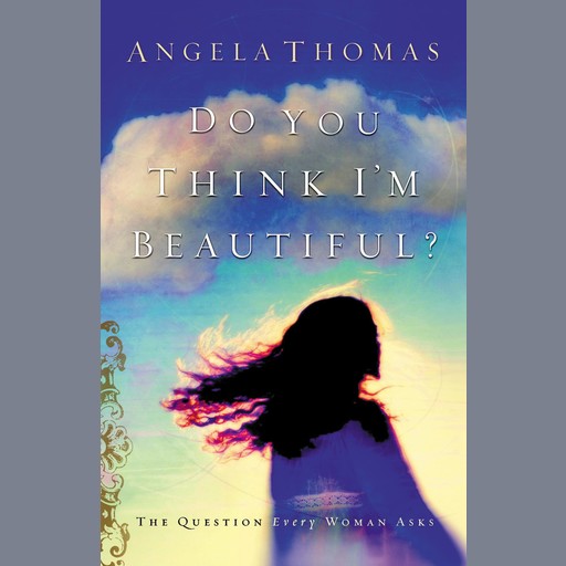 Do You Think I'm Beautiful?, Angela Thomas