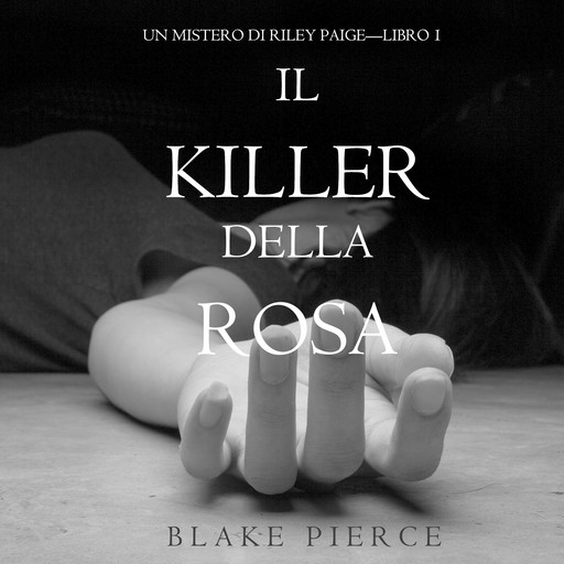 Il Killer della Rosa (Un Mistero di Riley Paige. Libro 1), Blake Pierce