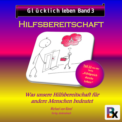 Glücklich leben - Band 3: Hilfsbereitschaft, Michael von Känel