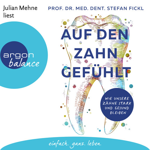 Auf den Zahn gefühlt - Wie unsere Zähne stark und gesund bleiben (Ungekürzte Lesung), Stefan Fickl