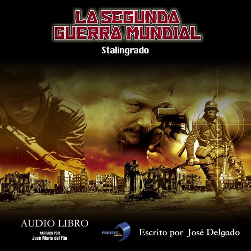La Segunda Guerra Mundial: Stalingrado, José Delgado