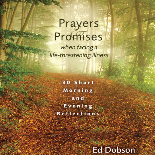 Prayers and Promises When Facing a Life-Threatening Illness, Edward G. Dobson
