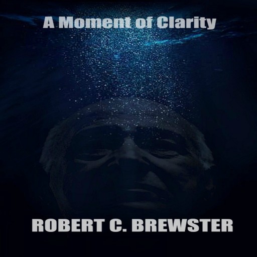 A Moment of Clarity, Robert C. Brewster
