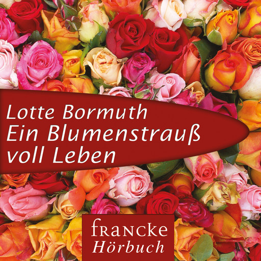 Ein Blumenstrauß voll Leben, Lotte Bormuth