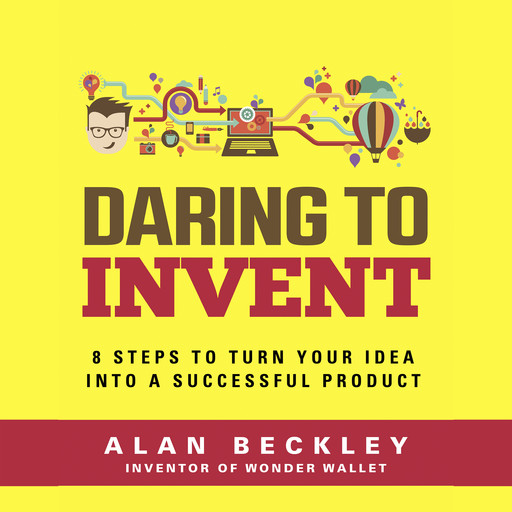 Daring to Invent 8 Steps to Move Dreams to Successful Reality, Alan Beckley