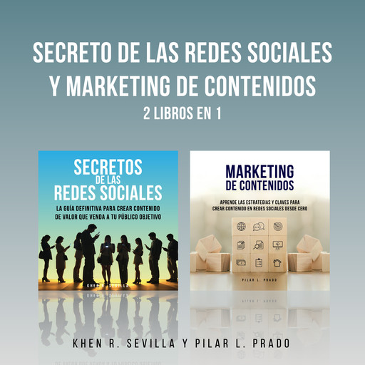 Secretos De Las Redes Sociales y Marketing de Contenidos: 2 Libros en 1, Khen R. Sevilla, Pilar L. Prado