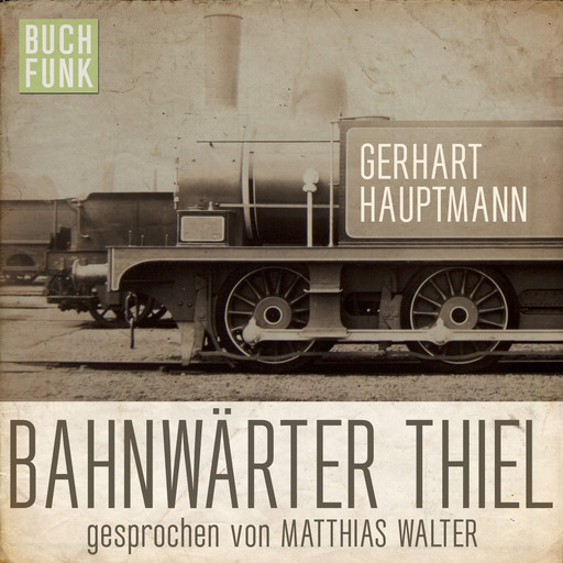 Bahnwärter Thiel (Ungekürzt), Gerhart Hauptmann