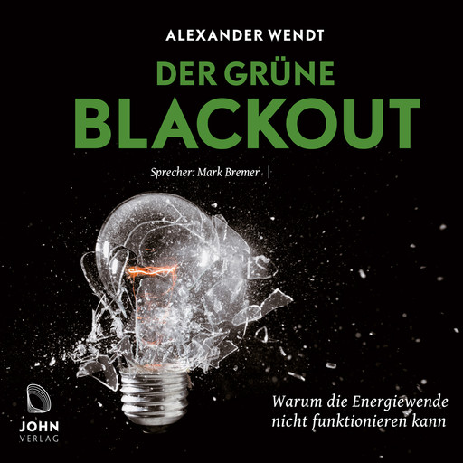 Der Grüne Blackout: Warum die Energiewende nicht funktionieren kann, Alexander Wendt
