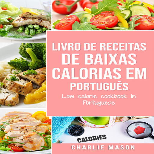 Livro de receitas de baixas calorias Em português/ Low calorie cookbook In Portuguese, Charlie Mason