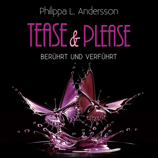Tease & Please - berührt und verführt, Philippa L. Andersson