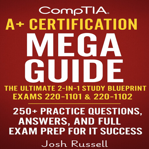 CompTIA A+ Certification Mega Guide, Josh Russell