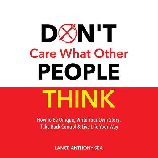 Don't Care What Other People Think, Lance Anthony Sea