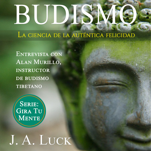 Budismo: la ciencia de la auténtica felicidad, J.A. Luck