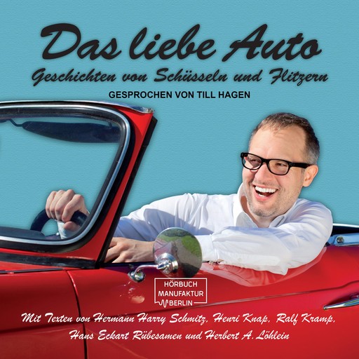 Das liebe Auto - Geschichten von Schüsseln und Flitzern (ungekürzt), Hermann Harry Schmitz, Ralf Kramp, Hans Eckart Rübersamen, Henri Knap, Herbert A. Löhlein