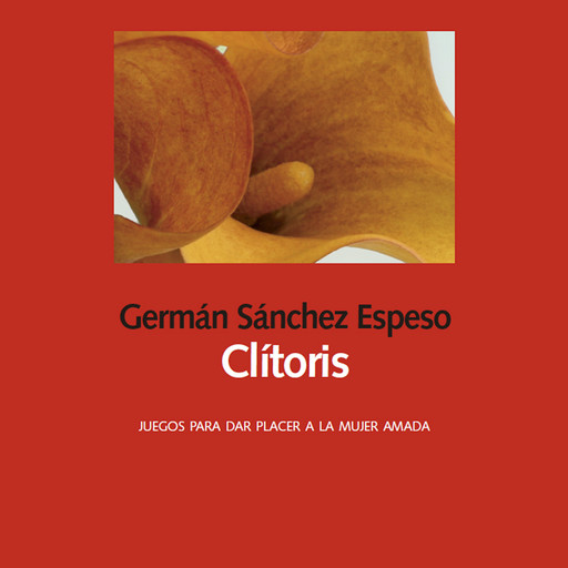 Clítoris. Juegos para dar placer a la mujer amada, Germán Sánchez Espeso