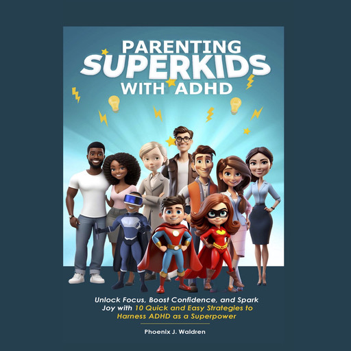 Parenting Superkids with ADHD, Phoenix J. Waldren