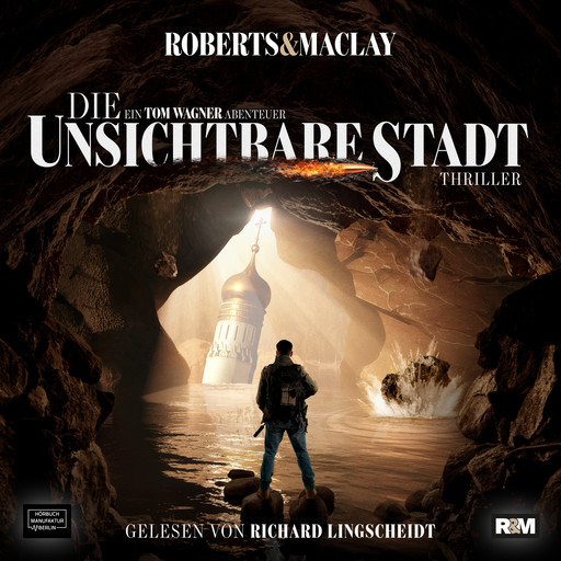 Die unsichtbare Stadt - Ein Tom Wagner Abenteuer, Band 3 (ungekürzt), M.C. Roberts, R.F. Maclay
