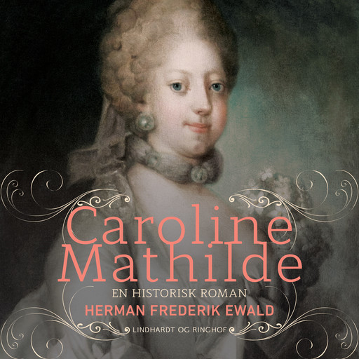 Caroline Mathilde - en historisk roman, Herman Frederik Ewald