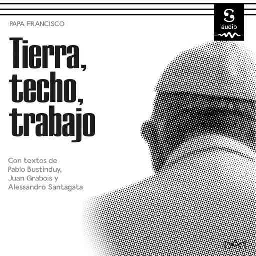 Tierra, techo, trabajo, Papa Francisco, Gustavo Dardes, Fran De la Torre