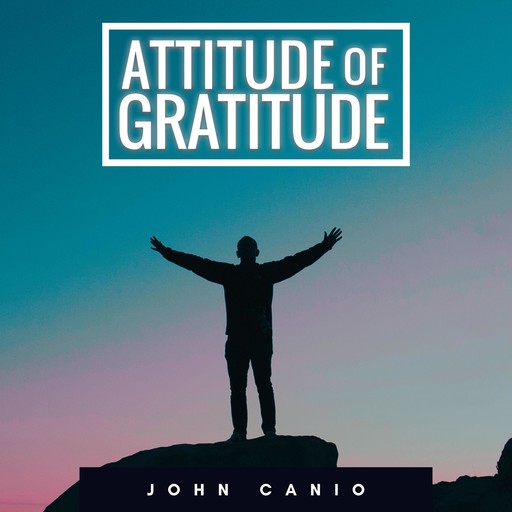 Attitude of Gratitude, John Canio