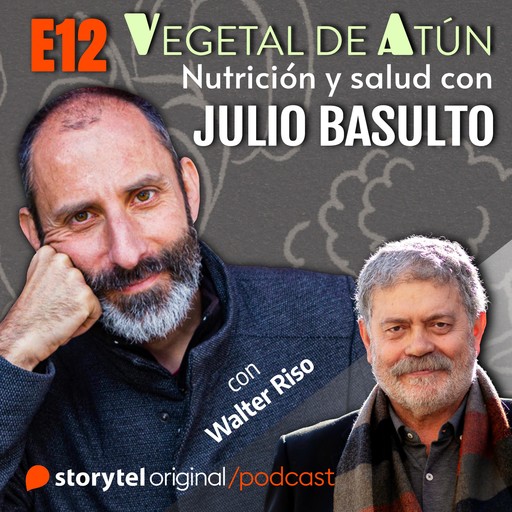 Psicología y alimentación, con Walter Riso E12. Vegetal de atún. Nutrición y salud con Julio Basulto, Julio Basulto