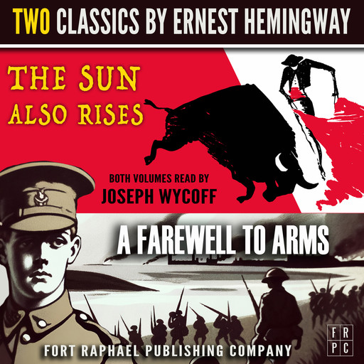 The Sun Also Rises and A Farewell to Arms - Two Classics by Ernest Hemingway - Unabridged, Ernest Hemingway