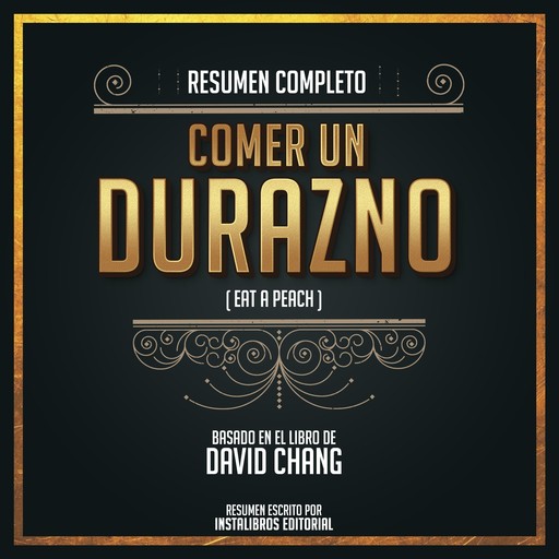 Resumen Completo: Comer Un Durazno (Eat A Peach) - Basado En El Libro De David Chang, Instalibros Editorial