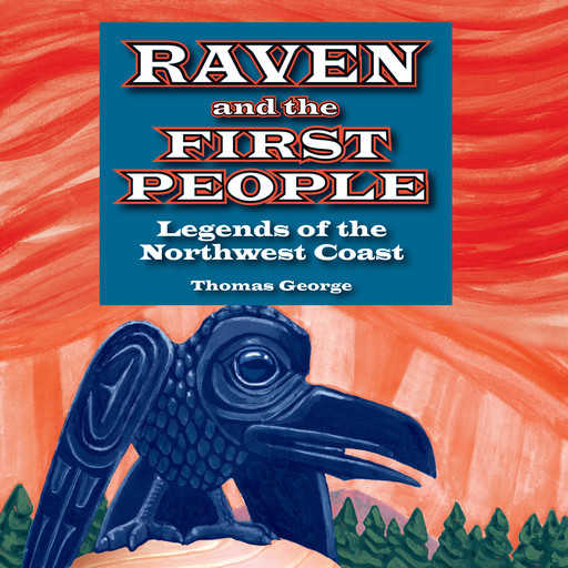 Raven and the First People - Legends of the Northwest Coast (Unabridged), George Thomas