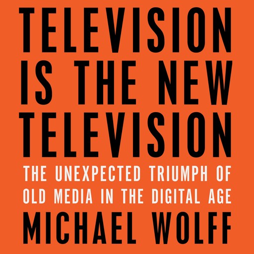 Television Is the New Television, Michael Wolff